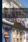 Historic Jamaica: With Fifty-two Illustrations By Frank Cundall Cover Image