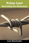 Primo Levi: Rewriting the Holocaust (Troubador Italian Studies S) By Lucie Benchouiha Cover Image