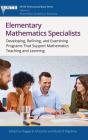 Elementary Mathematics Specialists: Developing, Refining, and Examining Programs That Support Mathematics Teaching and Learning (Amte Professional Book) By Maggie B. McGatha (Editor), Nicole R. Rigelman (Editor) Cover Image