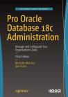 Pro Oracle Database 18c Administration: Manage and Safeguard Your Organization's Data By Michelle Malcher, Darl Kuhn Cover Image