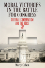 Moral Victories in the Battle for Congress: Cultural Conservatism and the House GOP (American Governance: Politics) By Marty Cohen Cover Image