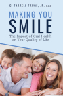 Making You Smile: The Impact of Oral Health on Your Quality of Life By Farrell Frugé Cover Image