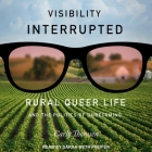Visibility Interrupted: Rural Queer Life and the Politics of Unbecoming By Carly Thomsen, Sarah Beth Pfeifer (Read by) Cover Image
