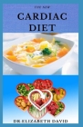 The New Cardiac Diet: Dietary Advice On Managing Heart Health With Delicious Recipes and a Meal Plan By Dr Elizabeth David Cover Image