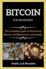 BITCOIN FOR BEGINNERS ( series books ): The Complete guide in Mastering Bitcoin and Blockchain technology Cover Image