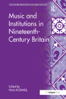 Music and Institutions in Nineteenth-Century Britain (Music in Nineteenth-Century Britain) By Paul Rodmell (Editor) Cover Image