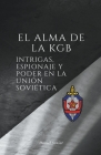El alma de la kgb, intrigas, espionaje y poder en la unión soviética Cover Image