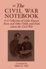 The Civil War Notebook: A Collection Of Little-known Facts And Other Odds-and-ends About The Civil War Cover Image