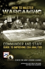 How to Master Wargaming: Commander and Staff Guide to Improving Course of Action Analysis: Commander and Staff Guide to Improving Course of Act Cover Image