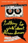 Talking to Girls About Duran Duran: One Young Man's Quest for True Love and a Cooler Haircut By Rob Sheffield Cover Image