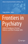 Frontiers in Psychiatry: Artificial Intelligence, Precision Medicine, and Other Paradigm Shifts (Advances in Experimental Medicine and Biology #1192) By Yong-Ku Kim (Editor) Cover Image