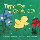 Tippy-Toe Chick, Go!: An Easter And Springtime Book For Kids By George Shannon, Laura Dronzek (Illustrator) Cover Image