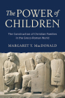 The Power of Children: The Construction of Christian Families in the Greco-Roman World Cover Image
