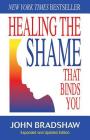 Healing the Shame That Binds You: Recovery Classics Edition By John Bradshaw Cover Image