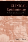 Clinical Epidemiology: The Study of the Outcome of Illness (Monographs in Epidemiology and Biostatistics #36) Cover Image