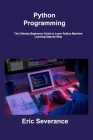 Python Programming: The Ultimate Beginners Guide to Learn Python Machine Learning Step-by-Step Cover Image