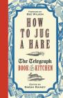 How to Jug a Hare: The Telegraph Book of the Kitchen Cover Image