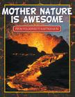 Mother Nature Is Awesome (From Volcanoes To Earthquakes) By Speedy Publishing LLC Cover Image
