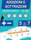 Addizioni e Sottrazioni: Libro di esercizi di matematica per bambini di 5-7 anni Cifre 1 a 20 By Edizioni Giungla Cover Image