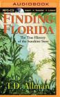 Finding Florida: The True History of the Sunshine State By T. D. Allman, James Patrick Cronin (Read by) Cover Image