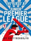 Junior Premier League: The First Xi By Joy Bhattacharya Cover Image
