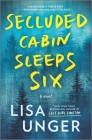 Secluded Cabin Sleeps Six: A Novel of Thrilling Suspense By Lisa Unger Cover Image
