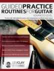 Guided Practice Routines For Guitar - Advanced Level By Levi Clay, Joseph Alexander, Tim Pettingale (Editor) Cover Image
