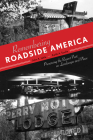 Remembering Roadside America: Preserving the Recent Past as Landscape and Place By John A. Jakle, Keith A. Sculle Cover Image