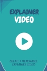 Explainer Video: Create A Memorable Explainer Video: Lean Explainer Video For Entrepreneur Cover Image