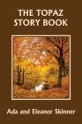 The Topaz Story Book (Yesterday's Classics) By Ada M. Skinner, Eleanor L. Skinner Cover Image