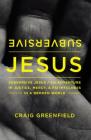 Subversive Jesus: An Adventure in Justice, Mercy, and Faithfulness in a Broken World By Craig Warren Greenfield Cover Image