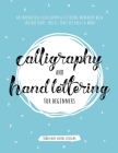 Calligraphy and Hand Lettering for Beginners: An Interactive Calligraphy & Lettering Workbook With Guides, Instructions, Drills, Practice Pages & More Cover Image