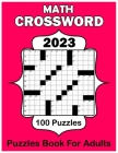 2023 Math Crossword Puzzles Book For Adults: 100 Math Puzzles With Solution Large Print By Hannah G. Jones Cover Image