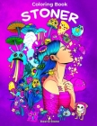 Stoner Coloring Book: Psychedelic Coloring Book for Adults with Stress Relieving Trippy Designs By Deena Stone Cover Image
