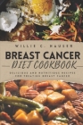 Breast Cancer Diet Cookbook: Delicious and Nutritious Recipes for Treating Breast Cancer Cover Image