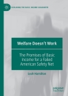 Welfare Doesn't Work: The Promises of Basic Income for a Failed American Safety Net (Exploring the Basic Income Guarantee) By Leah Hamilton Cover Image