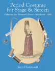 Period Costume for Stage & Screen: Patterns for Women's Dress, Medieval - 1500 Cover Image