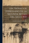 Un Trovador Ferrolano De La Segunda Mitad Del Siglo XIII By Leandro Saralegui y. De Medina Cover Image