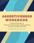 Assertiveness Workbook: Practical Exercises to Improve Communication, Set Boundaries, and Be Your Best Advocate By Shandelle Hether-Gray Cover Image