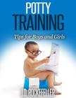 Potty Training: Tips for Boys and Girls By J. D. Rockefeller Cover Image