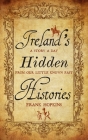 Ireland's Hidden Histories: A Story a Day from Our Little-Known Past By Frank Hopkins Cover Image