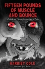 Fifteen Pounds of Muscle and Bounce By Harriet Cole, C. S. Fritz (Illustrator) Cover Image