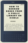 How to Borrow Books from A Public Library on Kindle: 2021 Step-by-Step Guide on How to Borrow eBooks from Public Library Even Without Smartphone. Scre Cover Image