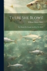 There She Blows!: The Whales We Caught And How We Did It By William Hussey Macy Cover Image