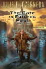 The Gate to Futures Past (Reunification #2) By Julie E. Czerneda Cover Image