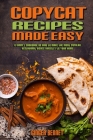 Copycat Recipes Made Easy: A Simply Cookbook on How to Make the Most Popular Restaurant Dishes Directly to Your Home Cover Image