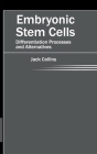 Embryonic Stem Cells: Differentiation Processes and Alternatives By Jack Collins (Editor) Cover Image