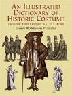 An Illustrated Dictionary of Historic Costume (Dover Pictorial Archives) By James Robinson Planche Cover Image