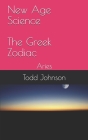 New Age Science - The Greek Zodiac: Aries By Mary Johnson (Editor), Todd Johnson Cover Image