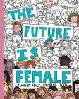 The Future Is Female: Feminist Adult Coloring Book: 30 Stress Relieving Adult Coloring Pages Cover Image